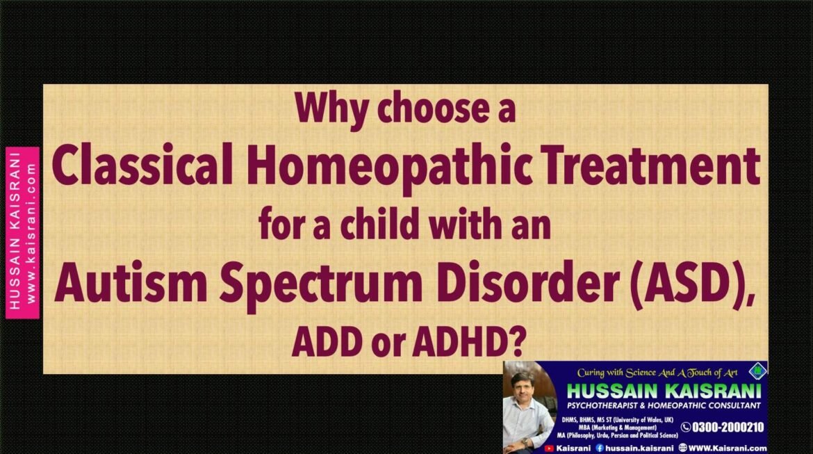 Why Choose Classical Homeopathy for Children with Autism Spectrum Disorder or ADHD?  Hussain Kaisrani